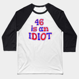 46 IS AM IDIOT Baseball T-Shirt